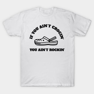 If You Ain't Crocin' You Ain't Rockin' T-Shirt